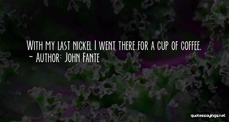 Coffee Cup Quotes By John Fante