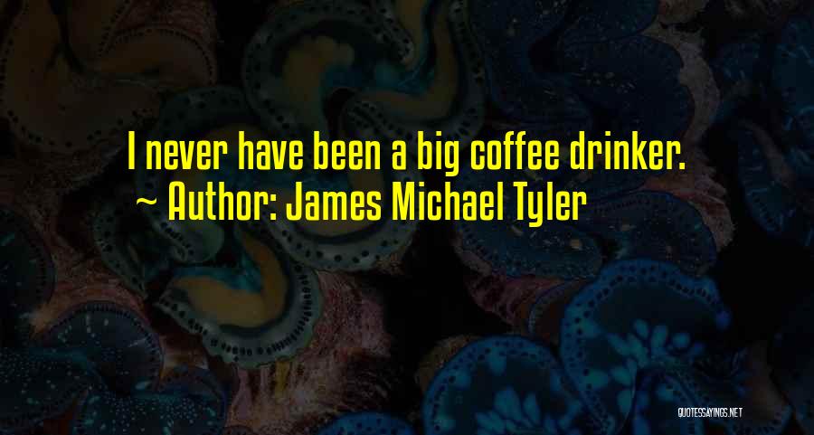 Coffee Drinker Quotes By James Michael Tyler
