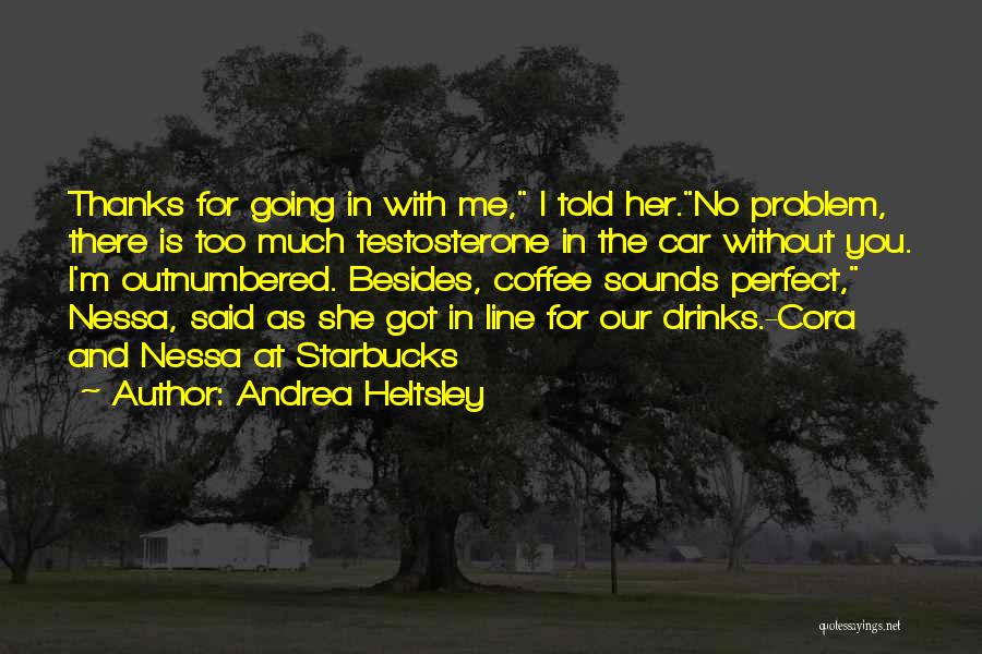 Coffee Drinks Quotes By Andrea Heltsley