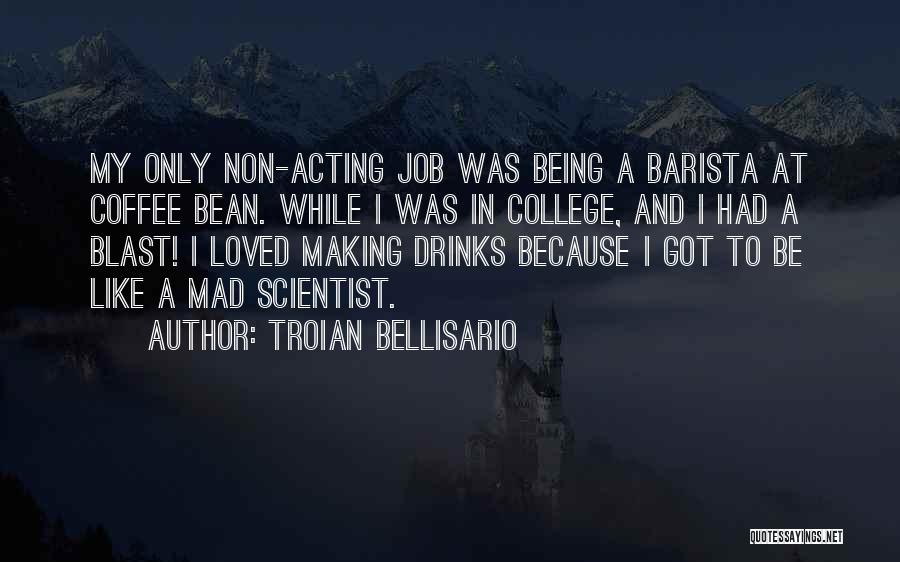 Coffee Drinks Quotes By Troian Bellisario