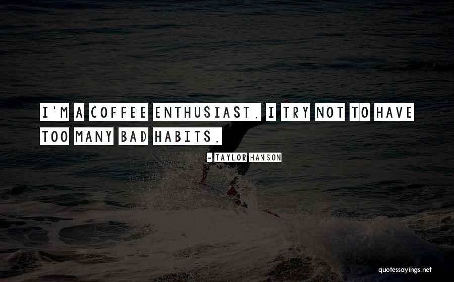 Coffee Enthusiast Quotes By Taylor Hanson