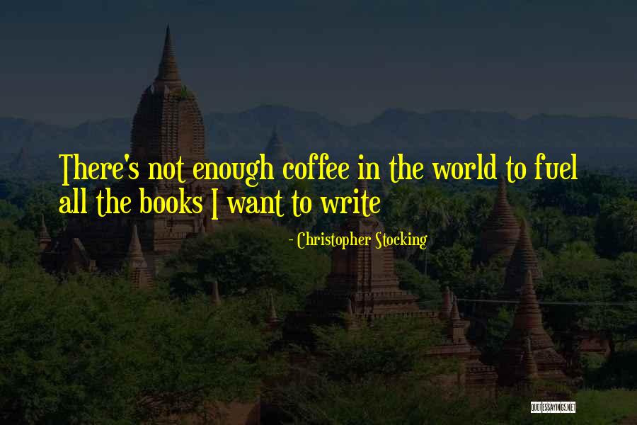 Coffee Fuel Quotes By Christopher Stocking