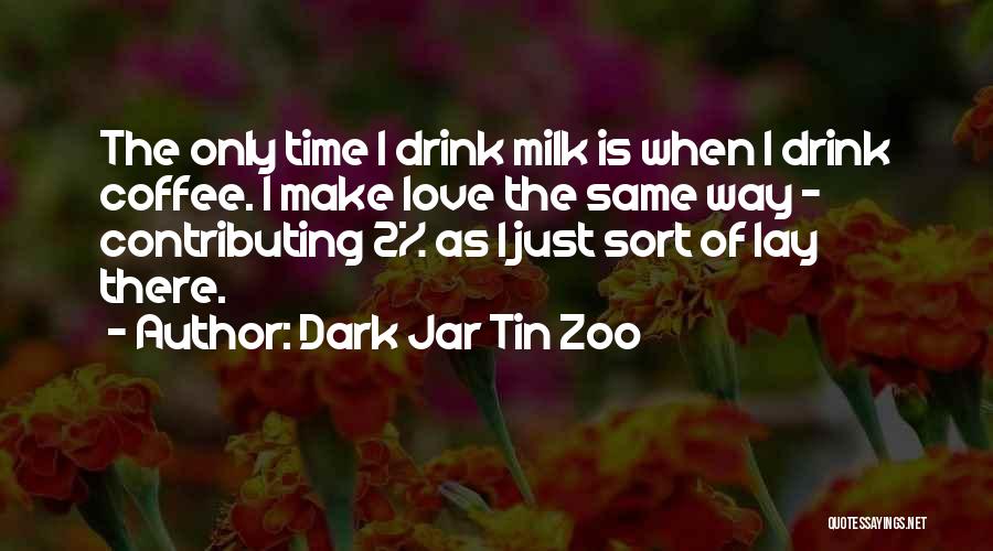 Coffee Funny Quotes By Dark Jar Tin Zoo