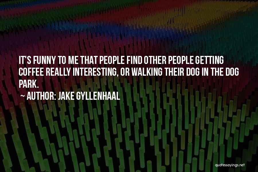 Coffee Funny Quotes By Jake Gyllenhaal
