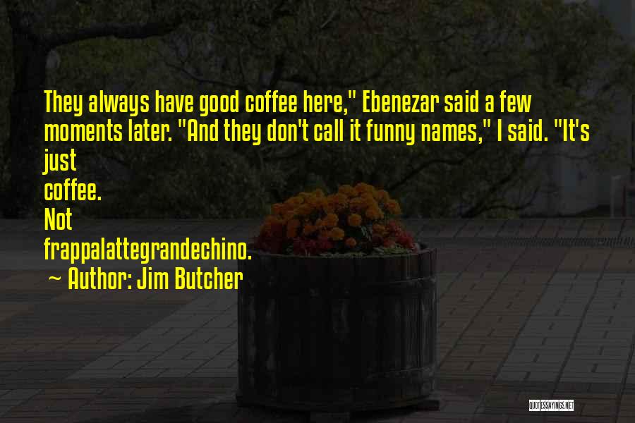 Coffee Funny Quotes By Jim Butcher