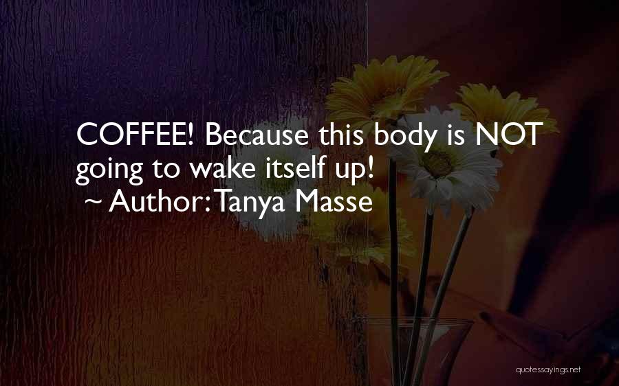 Coffee Funny Quotes By Tanya Masse