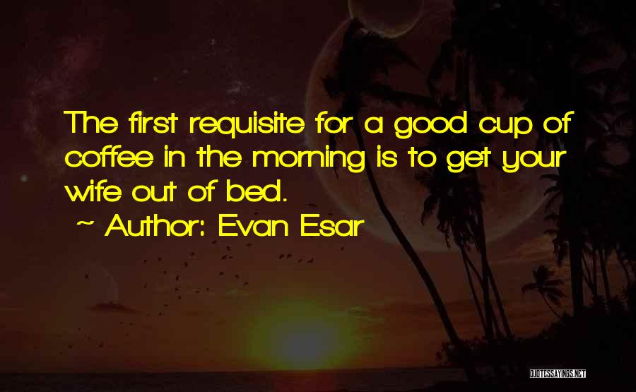 Coffee Good Morning Quotes By Evan Esar