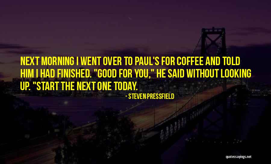 Coffee Good Morning Quotes By Steven Pressfield