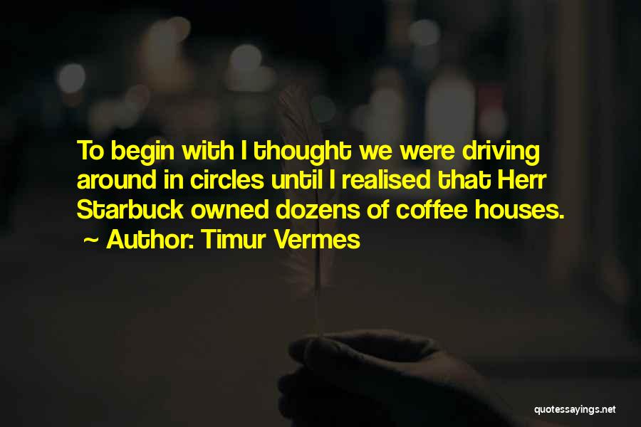 Coffee Houses Quotes By Timur Vermes