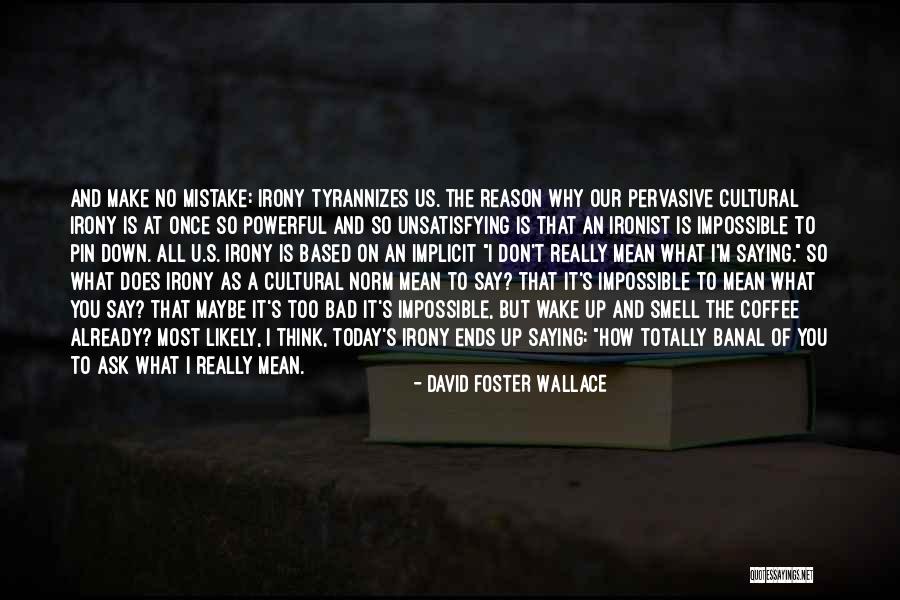 Coffee Is Bad Quotes By David Foster Wallace Coffee Is Bad Quotes By David Foster Wallace