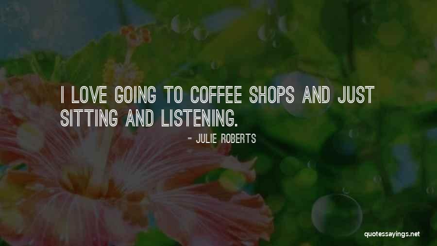 Coffee Is My Love Quotes By Julie Roberts Coffee Is My Love Quotes By Julie Roberts