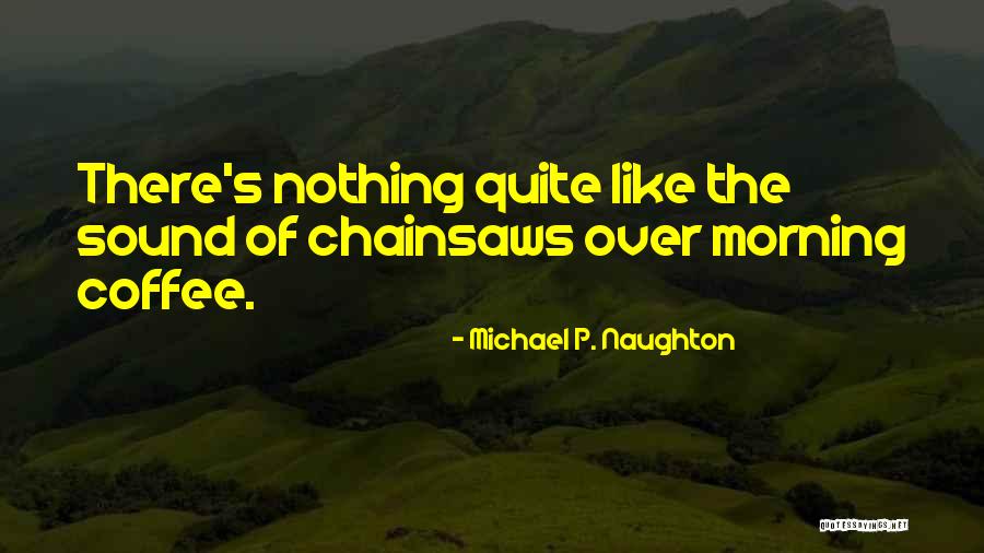 Coffee Lifestyle Quotes By Michael P. Naughton Coffee Lifestyle Quotes By Michael P. Naughton