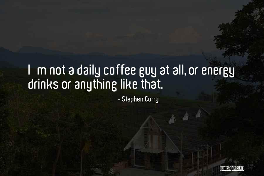 Coffee Like Drinks Quotes By Stephen Curry Coffee Like Drinks Quotes By Stephen Curry