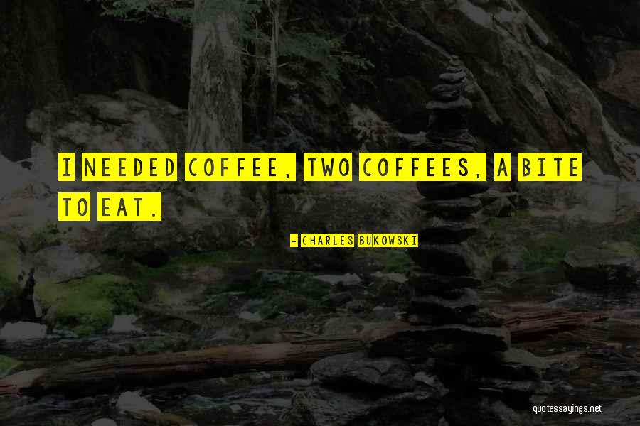 Coffee Needed Quotes By Charles Bukowski Coffee Needed Quotes By Charles Bukowski