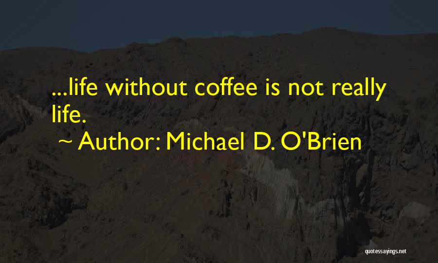 Coffee O'clock Quotes By Michael D. O'Brien