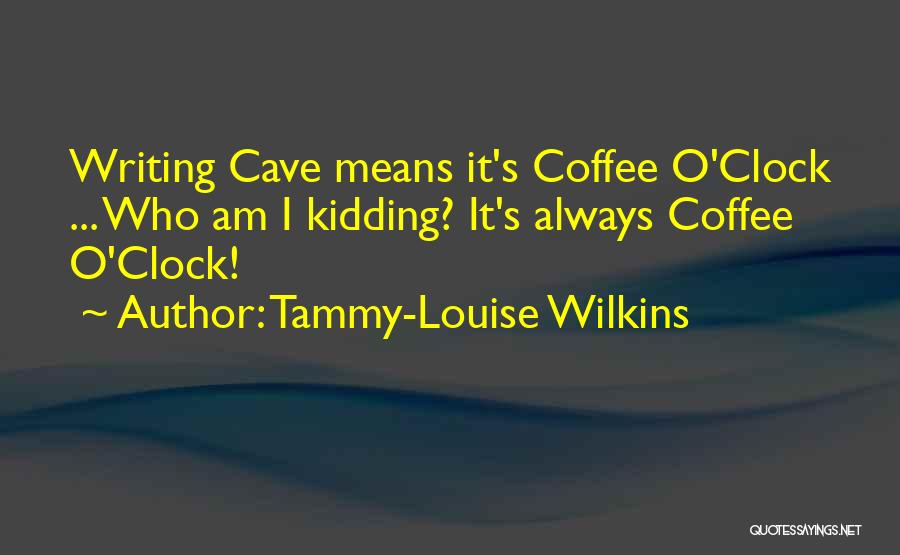 Coffee O'clock Quotes By Tammy-Louise Wilkins