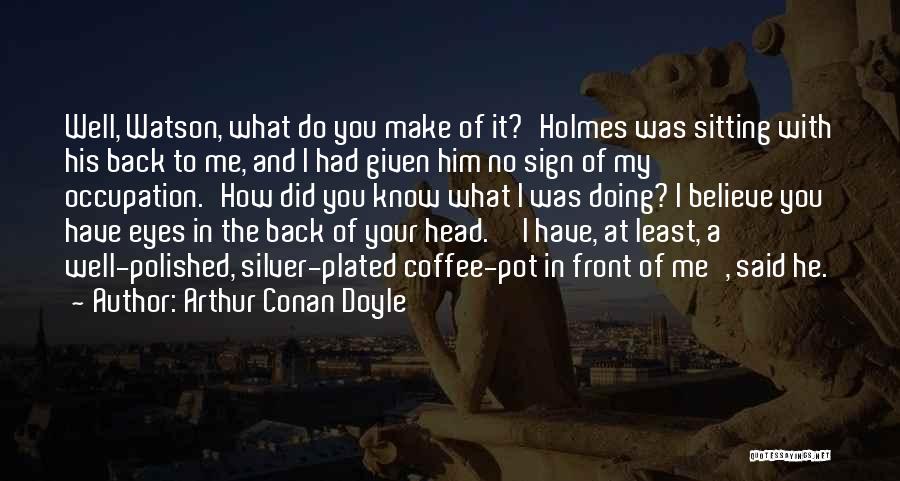 Coffee Pot Quotes By Arthur Conan Doyle