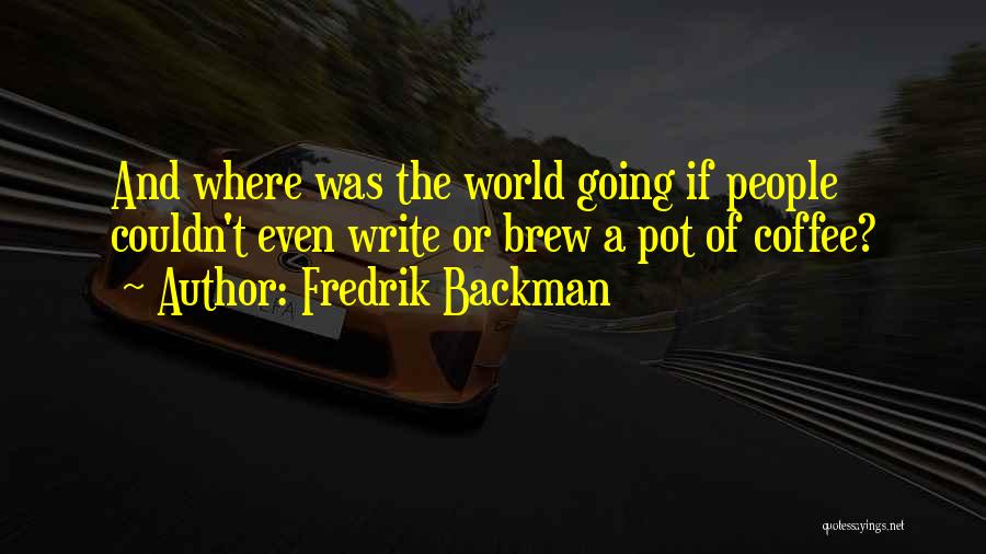 Coffee Pot Quotes By Fredrik Backman