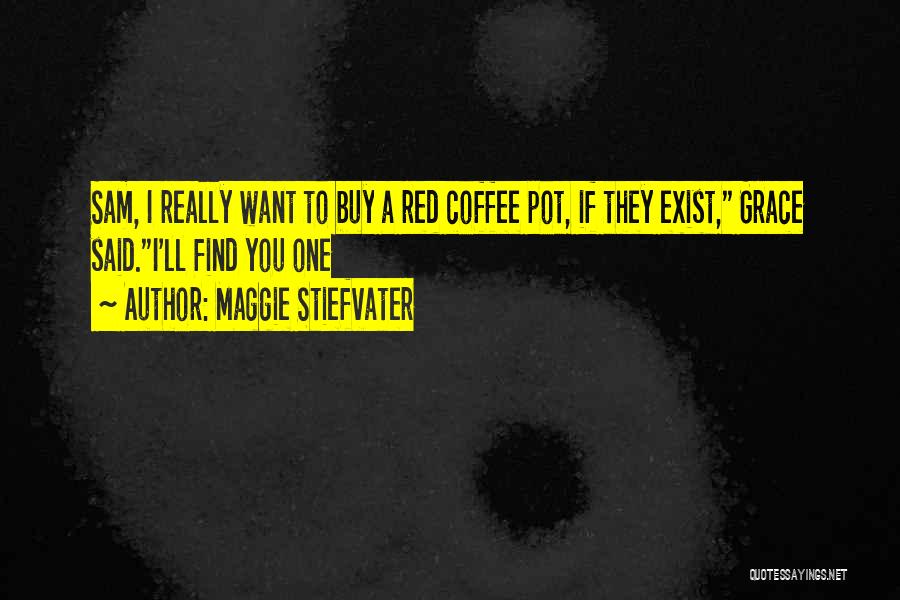 Coffee Pot Quotes By Maggie Stiefvater