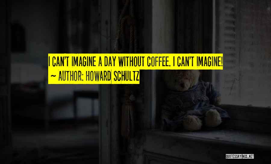 Coffee Quotes By Howard Schultz