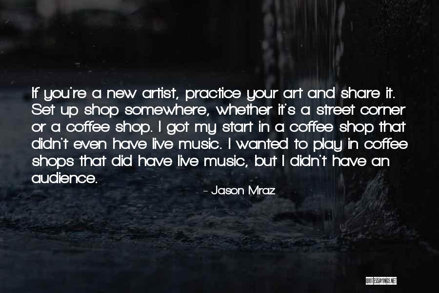 Coffee Shop Quotes By Jason Mraz Coffee Shop Quotes By Jason Mraz