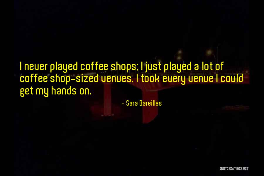 Coffee Shop Quotes By Sara Bareilles Coffee Shop Quotes By Sara Bareilles