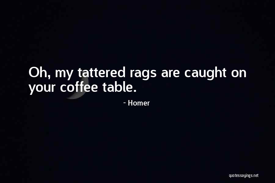 Coffee Tables Quotes By Homer Coffee Tables Quotes By Homer
