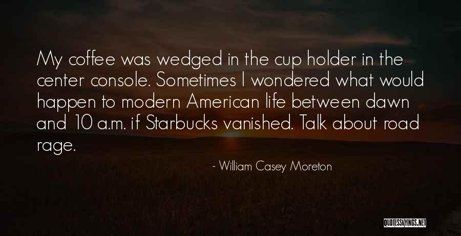 Coffee Talk Quotes By William Casey Moreton Coffee Talk Quotes By William Casey Moreton