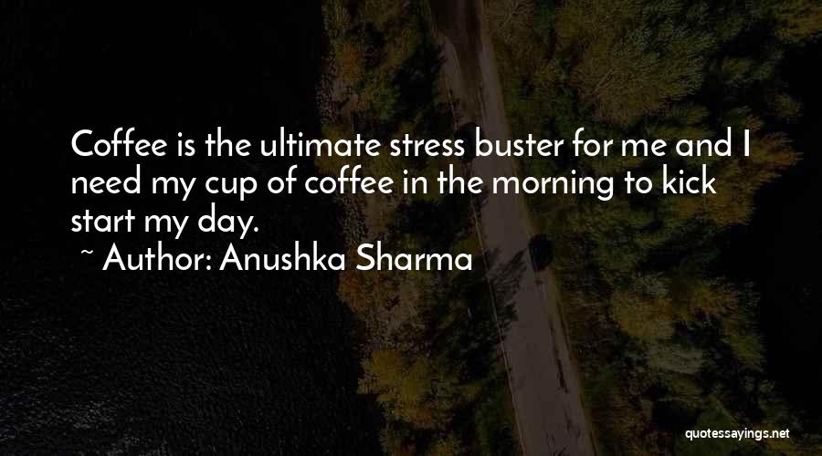 Coffee To Start My Day Quotes By Anushka Sharma