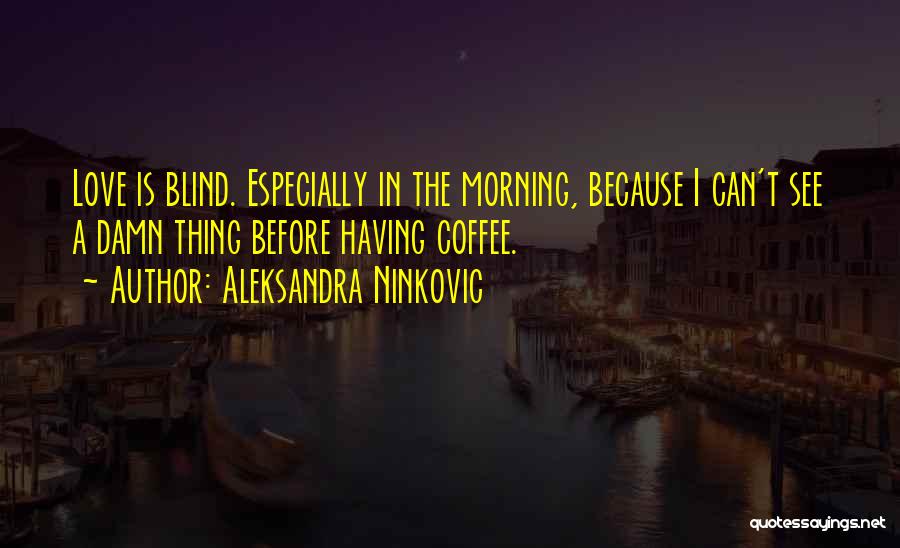 Coffee Wake Me Up Quotes By Aleksandra Ninkovic