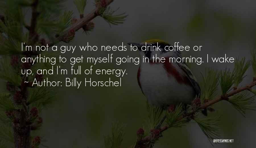 Coffee Wake Me Up Quotes By Billy Horschel