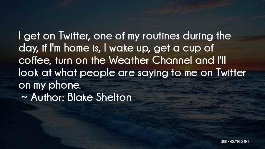 Coffee Wake Me Up Quotes By Blake Shelton