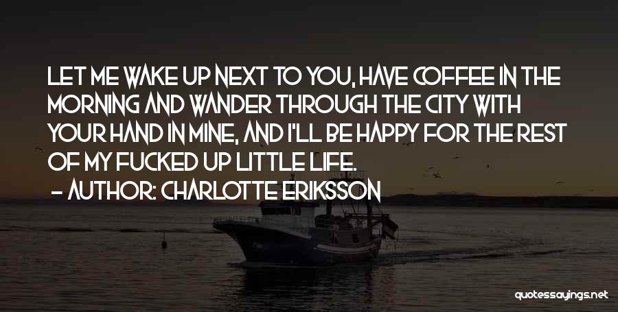 Coffee Wake Me Up Quotes By Charlotte Eriksson