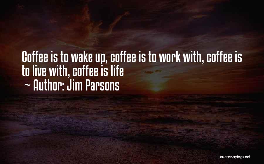Coffee Wake Me Up Quotes By Jim Parsons