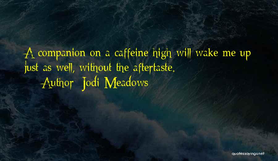 Coffee Wake Me Up Quotes By Jodi Meadows