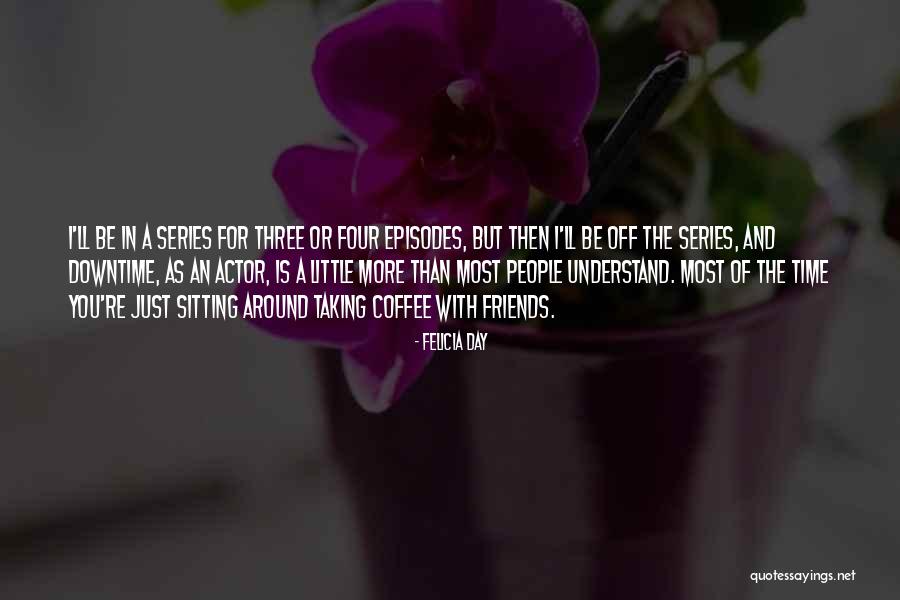 Coffee With Friends Quotes By Felicia Day Coffee With Friends Quotes By Felicia Day