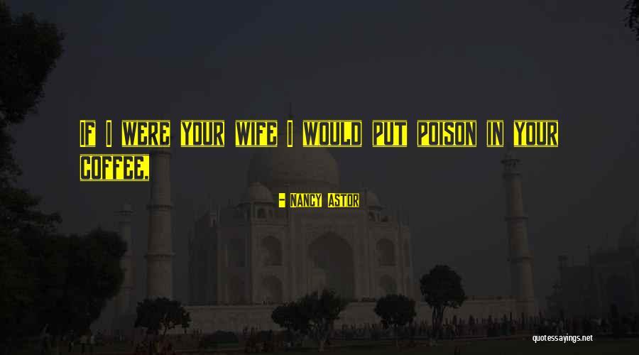 Coffee With Wife Quotes By Nancy Astor Coffee With Wife Quotes By Nancy Astor