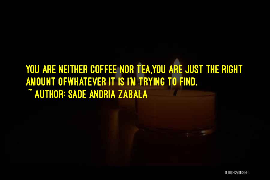 Coffee With Your Love Quotes By Sade Andria Zabala