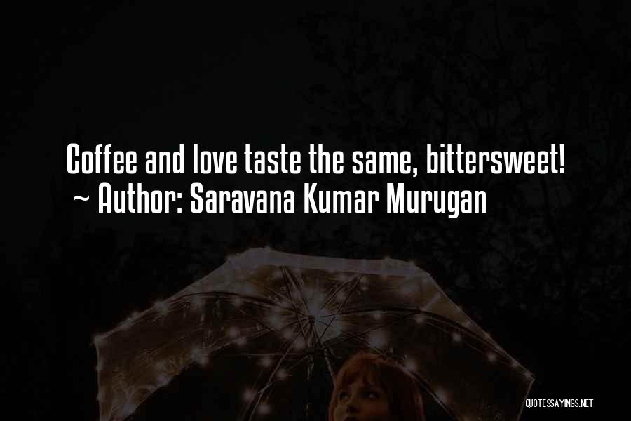 Coffee With Your Love Quotes By Saravana Kumar Murugan