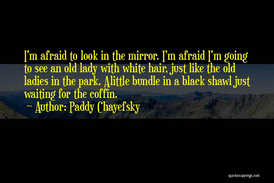 Coffin Quotes By Paddy Chayefsky