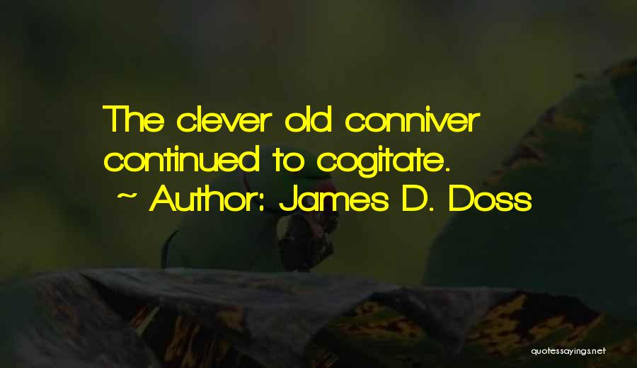 Cogitate Quotes By James D. Doss