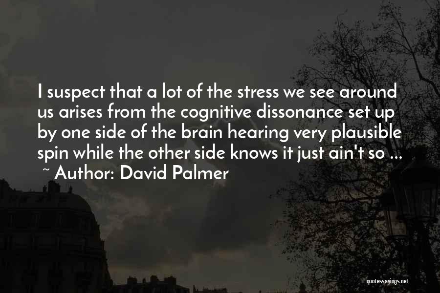 Cognitive Dissonance Quotes By David Palmer