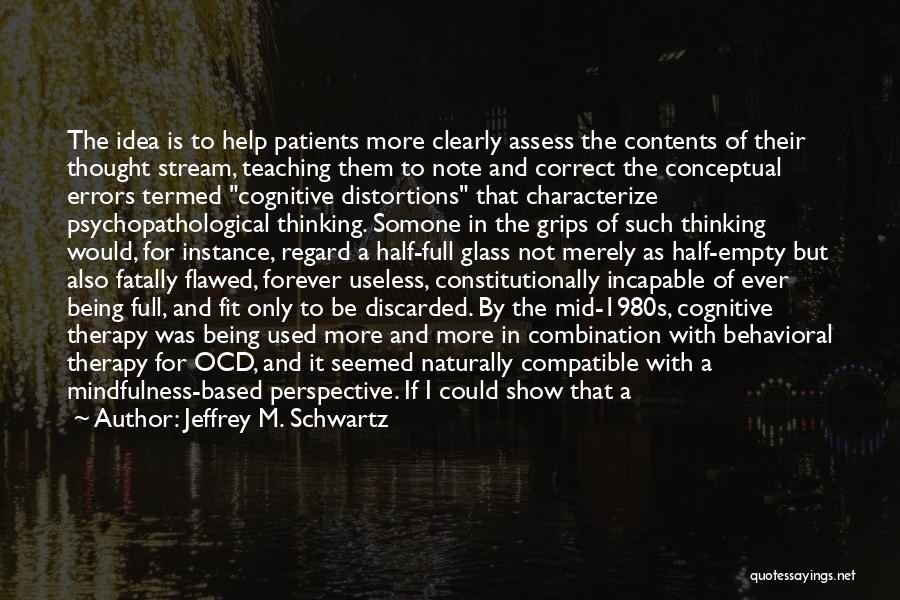 Cognitive Distortions Quotes By Jeffrey M. Schwartz