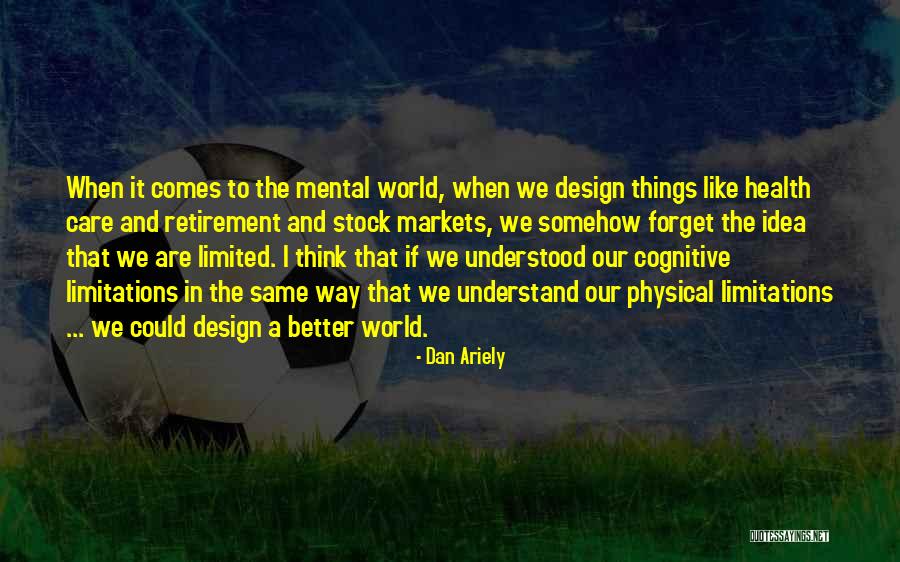 Cognitive Health Quotes By Dan Ariely Cognitive Health Quotes By Dan Ariely