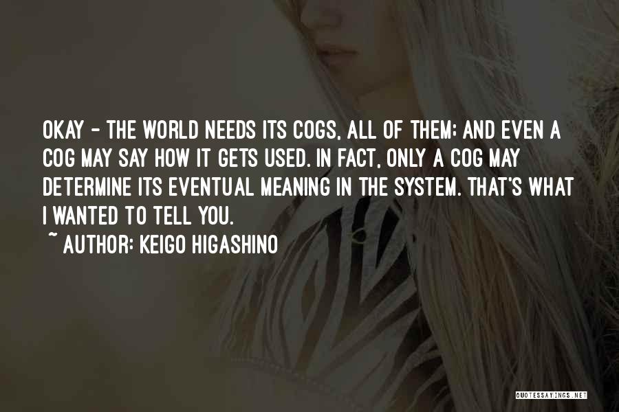 Cogs Quotes By Keigo Higashino