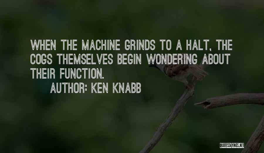 Cogs Quotes By Ken Knabb