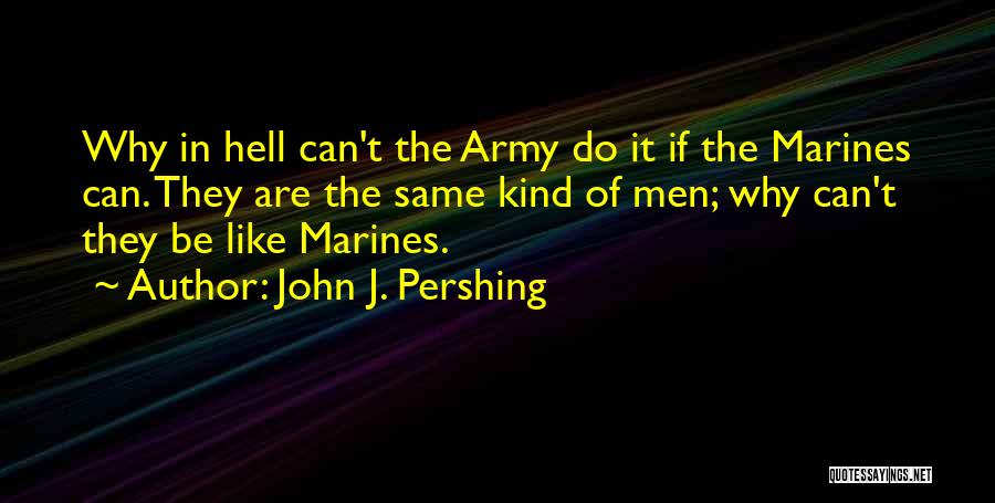 Coh Pershing Quotes By John J. Pershing