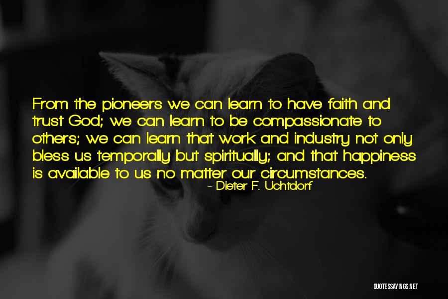 Coh Pioneers Quotes By Dieter F. Uchtdorf