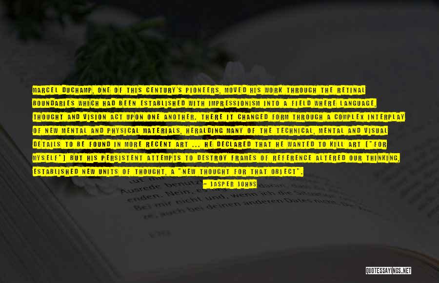 Coh Pioneers Quotes By Jasper Johns