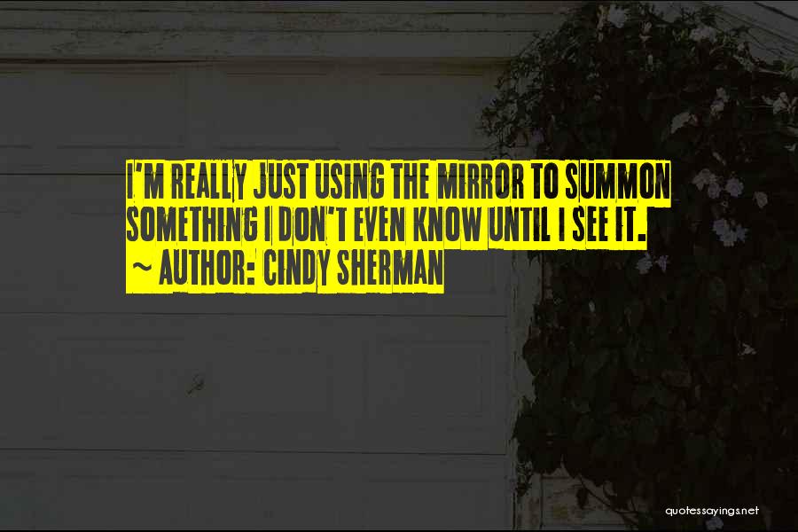 Coh Sherman Quotes By Cindy Sherman